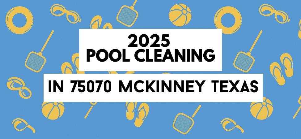 2025 Pool Cleaning in 75070 McKinney Texas Pool Cleaning in 75070 McKinney Texas