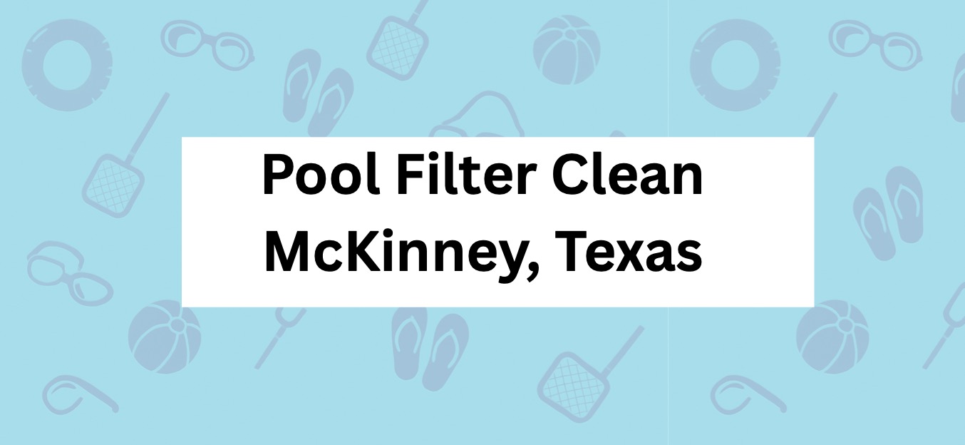 Pool Filter Clean McKinney Texas